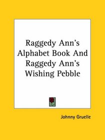 Raggedy Ann's Alphabet Book And Raggedy Ann's Wishing Pebble