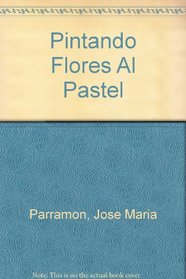 Pintando Flores Al Pastel (Spanish Edition)