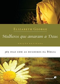 Mulheres que Amaram a Deus. 365 Dias com as Mulheres da Bblia (Em Portuguese do Brasil)