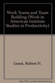 Work Teams and Team Building (Work in America Institute Studies in Productivity)