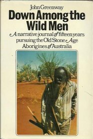 Down among the wild men: The narrative journal of fifteen years pursuing the old stone age Aborigines of Australia's Western Desert