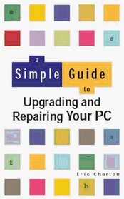 A Simple Guide to Upgrading/Repairing Your PC
