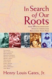 In Search of Our Roots: How 19 Extraordinary African Americans Reclaimed Their Past