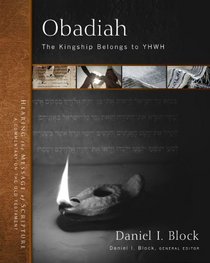 Obadiah: The Kingship Belongs to YHWH (Hearing the Message of Scripture: A Commentary on the Old Testament)