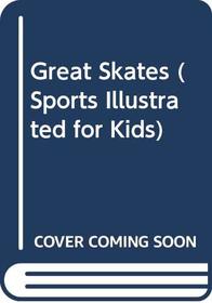 Great Skates (Sports Illustrated for Kids)
