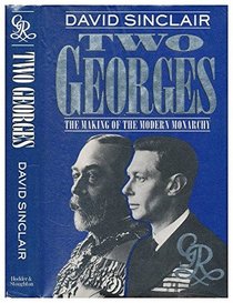 Two Georges: The Making of the Modern Monarchy