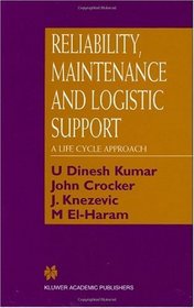 Reliability, Maintenance and Logistic Support - A Life Cycle Approach
