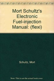 Mort Schultz's Electronic Fuel-injection Manual: (flexi)