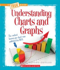 Understanding Charts and Graphs (True Books)