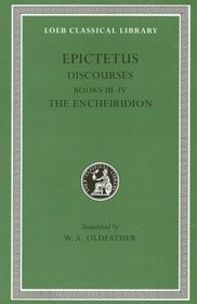 Epictetus: Discourses, Books 3 and 4 (Loeb Classical Library, No 218)