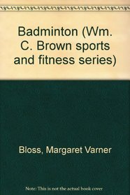 Badminton (Wm. C. Brown sports and fitness series)