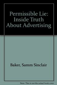 PERMISSIBLE LIE: INSIDE TRUTH ABOUT ADVERTISING