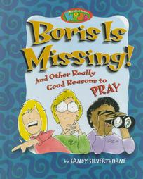 Boris Is Missing: And Other Really Good Reasons to Pray (Silverthorne, Sandy, Kirkland Street Kids.)