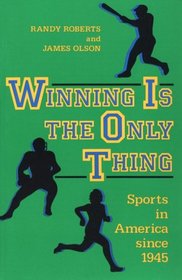 Winning is the Only Thing: Sports in America since 1945 (The American Moment)