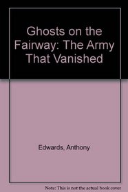 Ghosts on the Fairway: The Army That Vanished