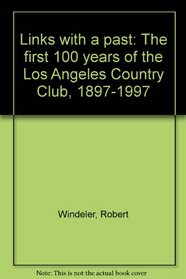 Links with a past: The first 100 years of the Los Angeles Country Club, 1897-1997