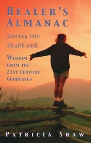 Healers Almanac Journey into Health with Wisdom from the 21st Century Goddesses
