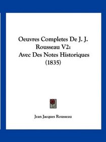 Oeuvres Completes De J. J. Rousseau V2: Avec Des Notes Historiques (1835) (French Edition)