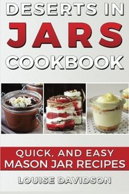 Desserts in Jars Cookbook: Quick and Easy Mason Jar Recipes