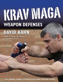 Krav Maga Weapon Defenses: The Contact Combat System of the Israel Defense Forces