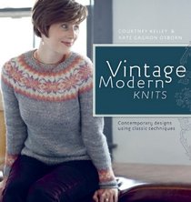 Vintage Modern Knits: Contemporary Designs Using Classic Techniques