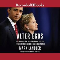 Alter Egos: Hillary Clinton, Barack Obama, and the Twilight Struggle Over American Power (Audio CD) (Unabridged)