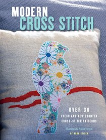 Modern Cross Stitch: Over 30 Fresh and New Counted Cross-stitch Patterns