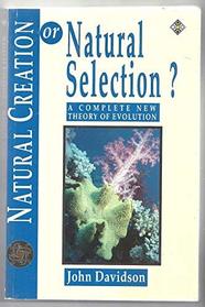 Natural Creation or Natural Selection?: A Complete New Theory of Evolution