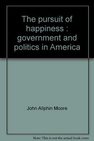 The pursuit of happiness: Government and politics in America