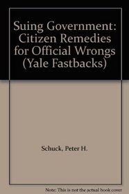 Suing Government: Citizen Remedies for Official Wrongs (Yale Fastbacks)