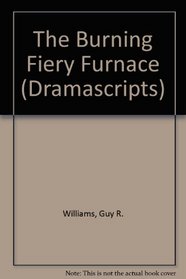 The Burning Fiery Furnace (Dramascripts)