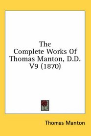 The Complete Works Of Thomas Manton, D.D. V9 (1870)