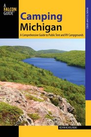 Camping Michigan: A Comprehensive Guide to Public Tent and RV Campgrounds (State Camping Series)