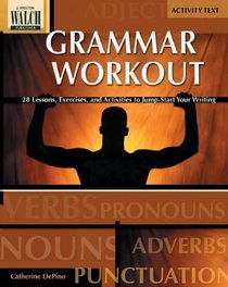 Grammar Workout: 28 Lessons, Exercises, And Activities To Jump-start Your Writing:grades 7-9 (Grammar Workout)