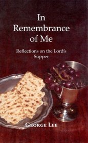 In Remembrance of Me: Reflections on the Lord's Supper