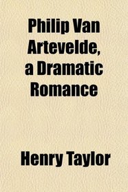 Philip Van Artevelde, a Dramatic Romance