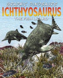 Ichthyosaurus: The Fish Lizard (Graphic Dinosaurs)