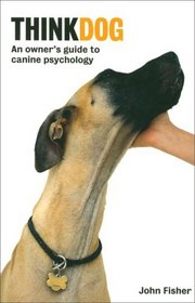 Think Dog! An Owner's Guide to Canine Psychology