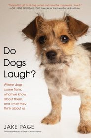 Do Dogs Laugh?: Where Dogs Come From, What We Know About Them, and What They Think About Us