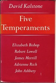 Five Temperaments: Elizabeth Bishop, Robert Lowell, James Merrill, Adrienne Rich, John Ashbery