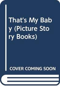 That's My Baby (Picture Story Books)
