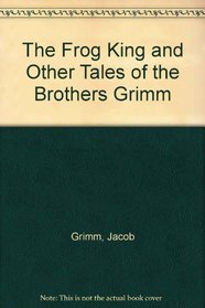The Frog King and Other Tales of the Brothers Grimm