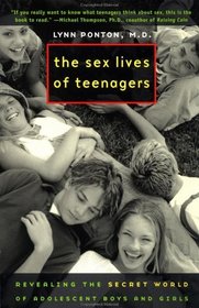 The Sex Lives of Teenagers : Revealing the Secret World of Adolescent Boys and Girls