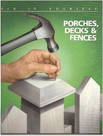 Porches Decks and Fences (Fix-It Yourself)