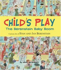 Child's Play: The Berenstain Baby Boom, 1946-1964: Cartoon Art by Stan and Jan Berenstain