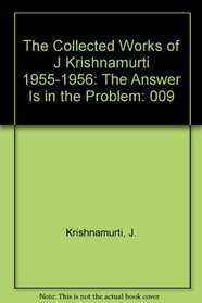 The Collected Works of J Krishnamurti 1955-1956: The Answer Is in the Problem