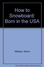 How to Snowboard: Born in the USA