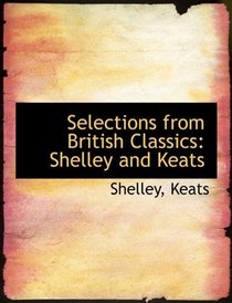 Selections from British Classics: Shelley and Keats