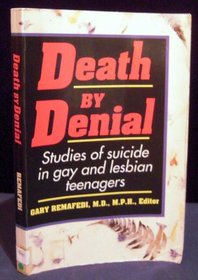 Death by Denial: Studies of Suicide in Gay and Lesbian Teenagers