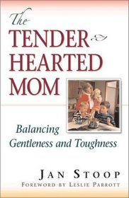 The Tenderhearted Mom: Balancing Gentleness and Toughness